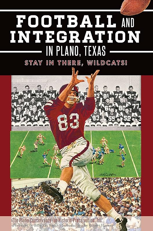 Football and Integration in Plano, Texas: Stay in there, Wildcats! (Sports) by Inc. The Plano Conservancy for Historic Preservation