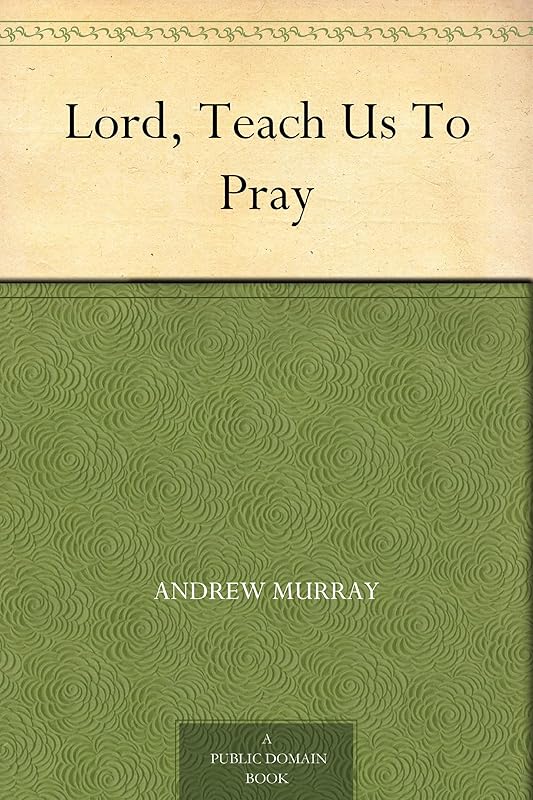 Lord, Teach Us To Pray by Andrew Murray