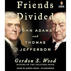 Friends Divided: John Adams and Thomas Jefferson by Gordon S. Wood