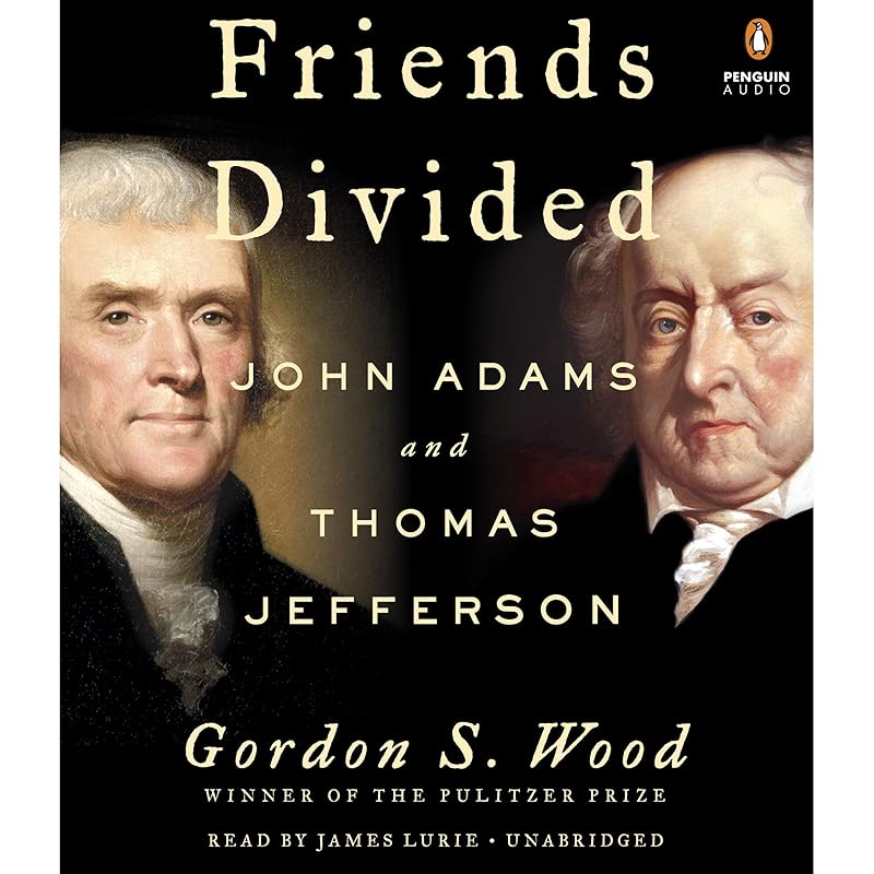 Friends Divided: John Adams and Thomas Jefferson by Gordon S. Wood