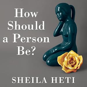 How Should a Person Be? by Sheila Heti