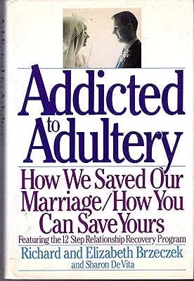 Addicted to Adultery: How We Saved Our Marriage and How You Can Save Yours