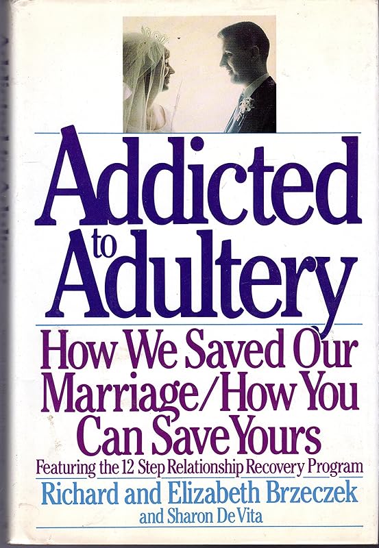 Addicted to Adultery: How We Saved Our Marriage and How You Can Save Yours by Richard Brzeczek