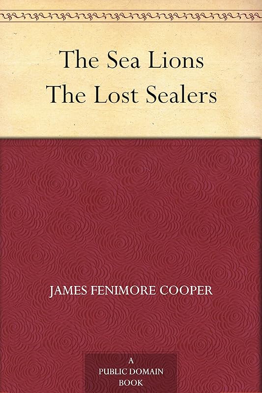 The Sea Lions The Lost Sealers by James Fenimore Cooper