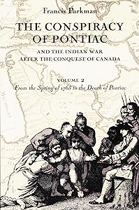 The Conspiracy of Pontiac and the Indian War after the Conquest of Canada, Volume 2: From the Spring of 1763 to the Death of Pontiac by Francis Parkman