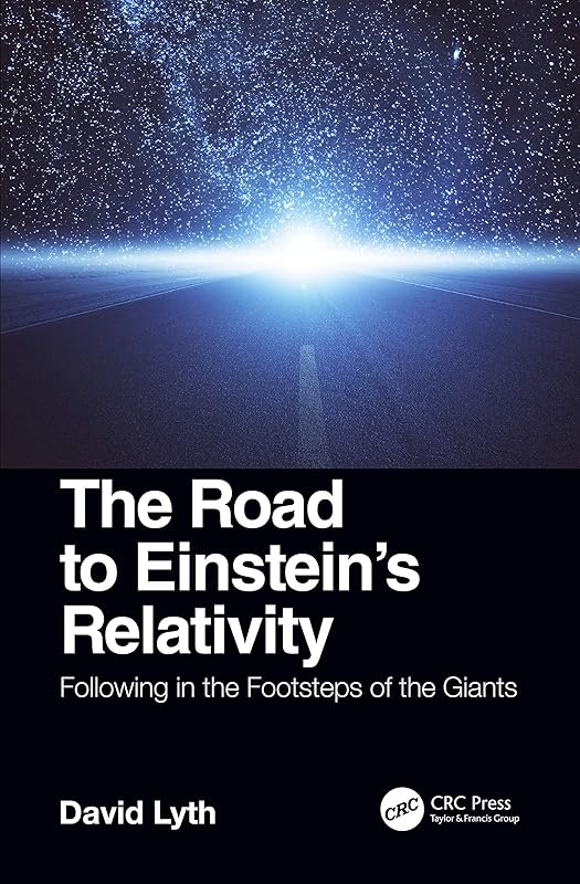 The Road to Einstein's Relativity: Following in the Footsteps of the Giants (Discovering Physics) by David Lyth