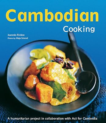 Cambodian Cooking: A humanitarian project in collaboration with Act for Cambodia [Cambodian Cookbook, 60 Recipes]