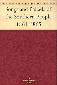 Songs and Ballads of the Southern People 1861-1865