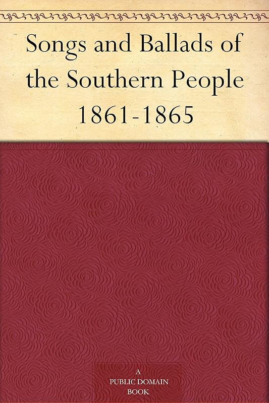Songs and Ballads of the Southern People 1861-1865 by Frank Moore
