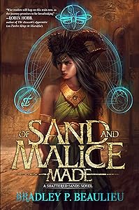 Of Sand and Malice Made (Song of Shattered Sands) by Bradley P. Beaulieu