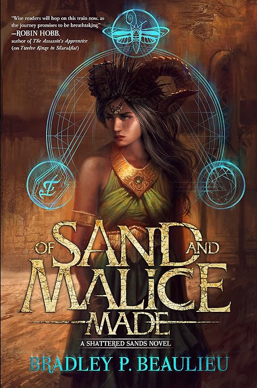 Of Sand and Malice Made (Song of Shattered Sands) by Bradley P. Beaulieu