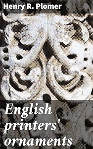 English printers' ornaments: Intricate Ornaments: Exploring English Printing History by Henry Robert Plomer