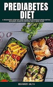 Prediabetes Diet: A Beginner's Step-by-Step Guide to Reversing Prediabetes: Includes Curated Recipes and a Meal Plan by Brandon Gilta