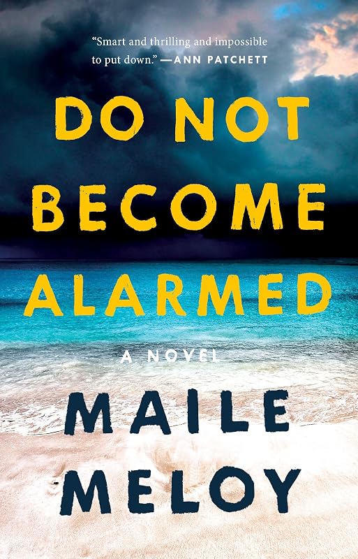Do Not Become Alarmed: A Novel by Maile Meloy