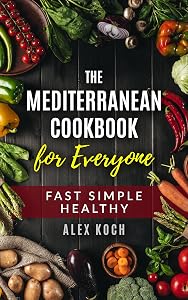 Mediterranean Diet Cookbook for 1: for Beginners 2021 Mediterranean Meals to Living and Eating Well Every Day Mediterranean diet solution diet recipes: Mediterranean Diet Cookbook by Alex Koch
