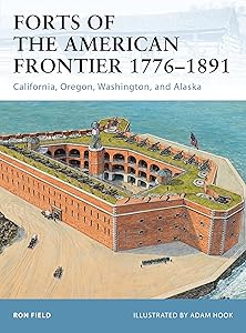 Forts of the American Frontier 1776–1891: California, Oregon, Washington, and Alaska (Fortress)