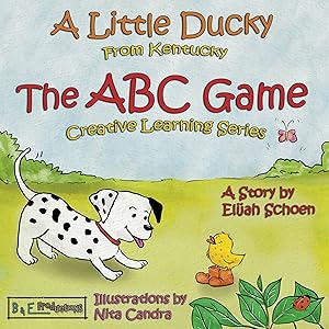 A Little Ducky from Kentucky - The ABC Game: Creative Learning Series by Elijah Schoen