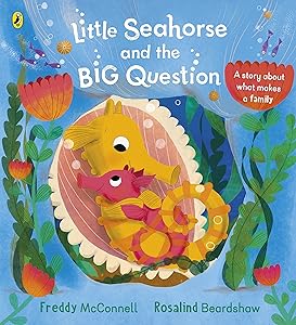 Little Seahorse and the Big Question by Freddy McConnell