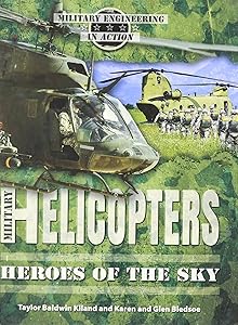 Military Helicopters: Heroes of the Sky (Military Engineering in Action)
