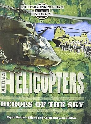 Military Helicopters: Heroes of the Sky (Military Engineering in Action)