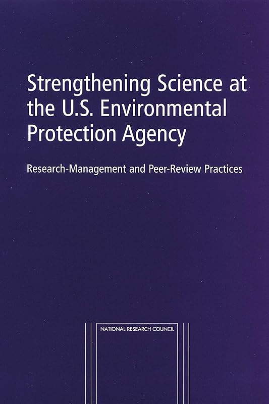 Strengthening Science at the U.S. Environmental Protection Agency: Research-Management and Peer-Review Practices by National Research Council