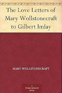 The Love Letters of Mary Wollstonecraft to Gilbert Imlay