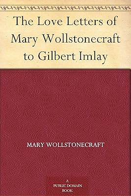 The Love Letters of Mary Wollstonecraft to Gilbert Imlay