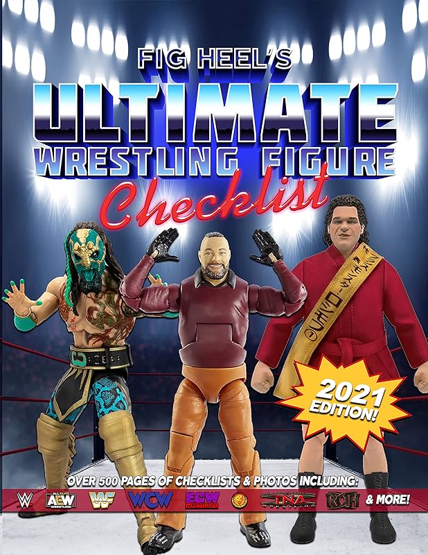Fig Heel's Ultimate Wrestling Figure Checklist: 2021 Edition by Fig Heel