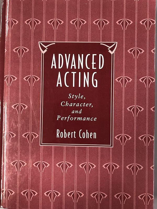 Advanced Acting: Style, Character, and Performance by Robert Cohen
