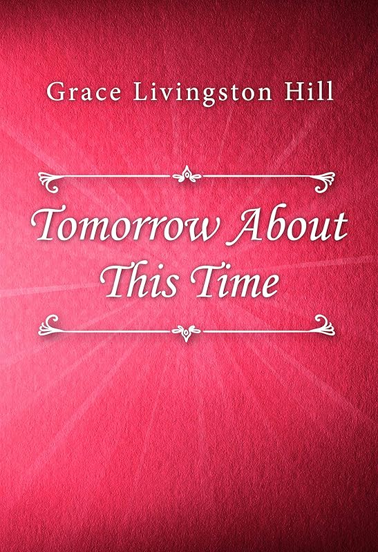 Tomorrow About This Time by Grace Livingston Hill