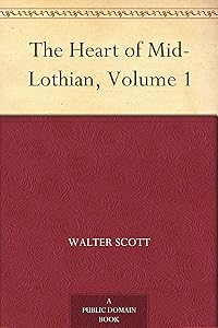 The Heart of Mid-Lothian, Volume 1