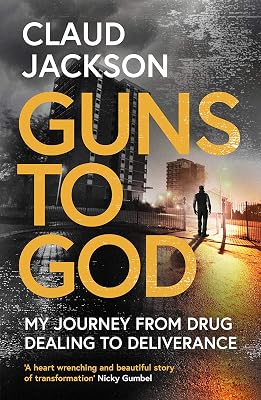 Guns to God: My journey from drug dealing to deliverance