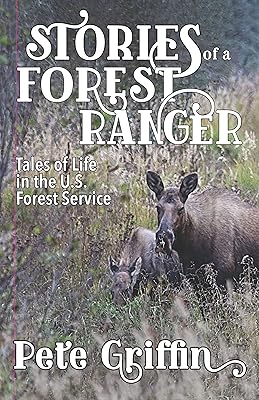 Stories of a Forest Ranger: Tales of Life in the U.S. Forest Service