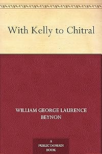 With Kelly to Chitral by William George Laurence Beynon