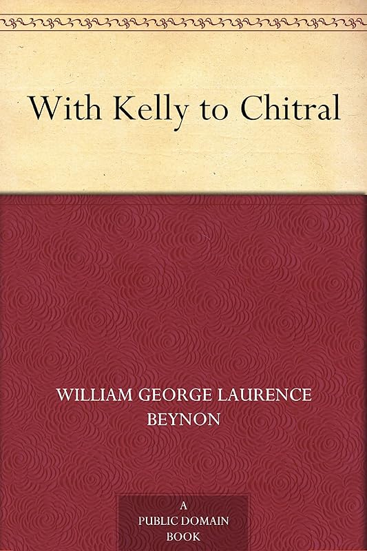 With Kelly to Chitral by William George Laurence Beynon