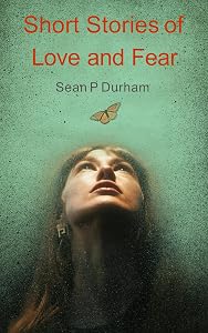 Love & Fear: Short Stories by Sean P. Durham
