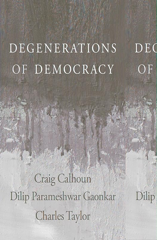 Degenerations of Democracy by Craig Calhoun