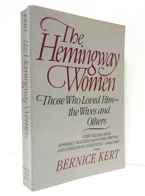 The Hemingway Women: Those Who Loved Him - the Wives and Others by Bernice Kert