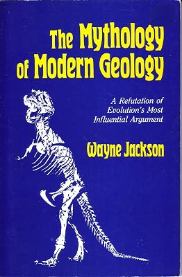 The Mythology of Modern Geology: A Refutation of Evolution's Most Influential Argument