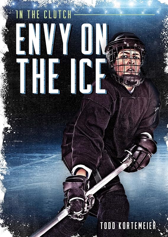 Envy on the Ice (In the Clutch (Set of 4)) by Todd Kortemeier