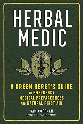 Herbal Medic: A Green Beret's Guide to Emergency Medical Preparedness and Natural First Aid
