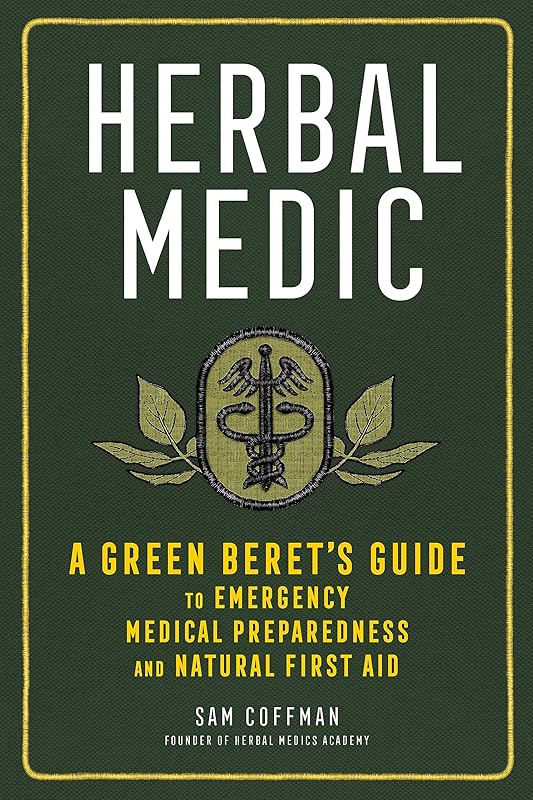 Herbal Medic: A Green Beret's Guide to Emergency Medical Preparedness and Natural First Aid by Sam Coffman