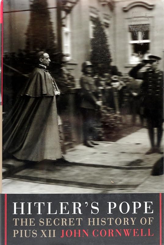 Hitler's Pope: The Secret History of Pius XII by John Cornwell