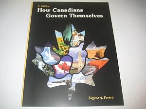 How Canadians govern themselves by Eugene Alfred Forsey