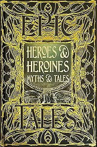 Heroes & Heroines Myths & Tales: Epic Tales (Gothic Fantasy)