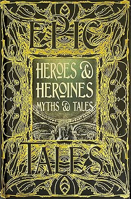 Heroes & Heroines Myths & Tales: Epic Tales (Gothic Fantasy)