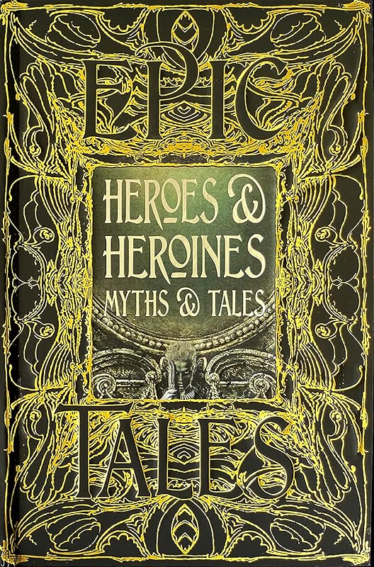 Heroes & Heroines Myths & Tales: Epic Tales (Gothic Fantasy) by Maria Tatar
