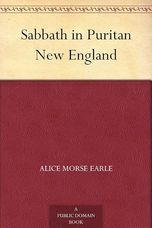 Sabbath in Puritan New England by Alice Morse Earle