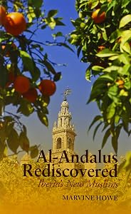 Al-Andalus Rediscovered: Iberia's New Muslims by Marvine Howe