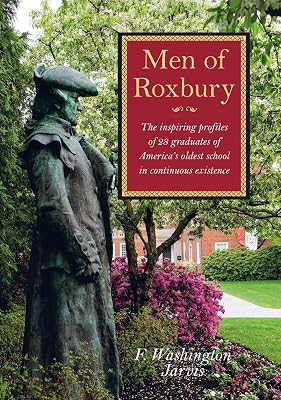 Men of Roxbury: The Inspiring Profiles of Twenty-Eight Graduates of America's Oldest School in Continuous Existence